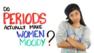 Do Periods Actually Make Women Moody? Ft. iiSuperwomanii