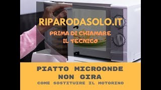 Piatto microonde non gira - Come sostituire il motorino