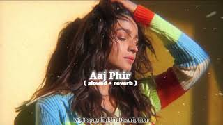 Aaj Phir Tumpe - [slowed+reverb] || Hate Story 2