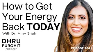 How to Get Your Energy Back TODAY with Dr. Amy Shah
