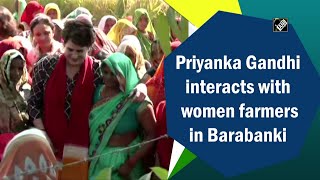 Watch: Priyanka Gandhi interacts with women farmers in Barabanki