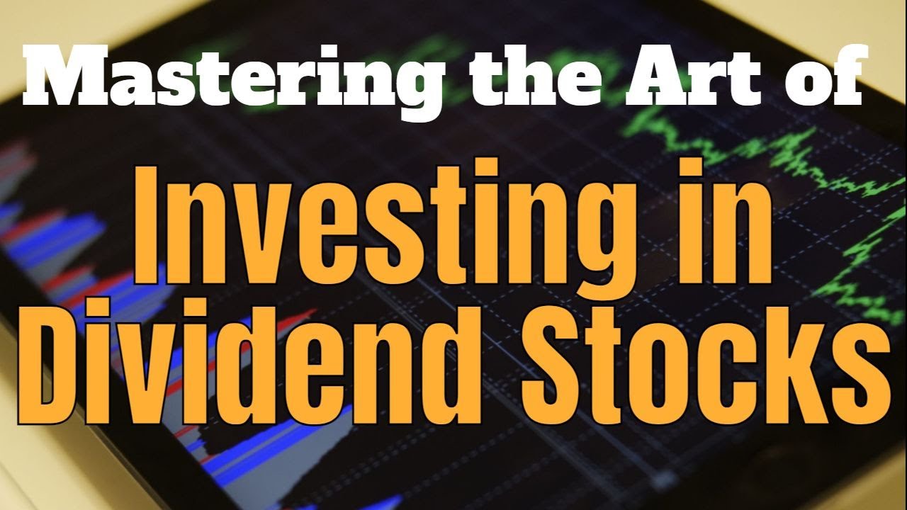 Mastering The Art Of Investing In Dividend Stocks: Your Comprehensive ...