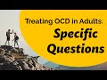 Treating OCD in Adults: Specific questions