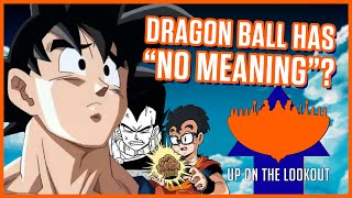Dragon Ball Has "No Meaning"? - Up On The Lookout Podcast #1