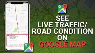 How To Check Trafic And Road Condition On Google Maps