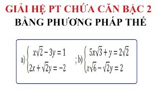 GIẢI HỆ PHƯƠNG TRÌNH CHỨA CĂN BẬC HAI BẰNG PHƯƠNG PHÁP THẾ