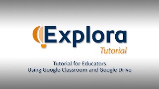 Explora Tutorial for Educators – Using Google Classroom and Google Drive