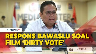 Respons Ketua Bawaslu soal Viral Film Dokumenter 'Dirty Vote' Jelang Pemungutan Suara Pemilu 2024