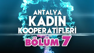 Antalya Kadın Kooperatifleri - 7 - ‘’ 7K KADIN GİRİŞİMİ ''