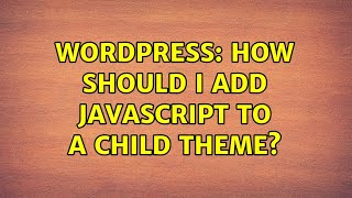 Wordpress: How should I add JavaScript to a child theme? (2 Solutions!!)