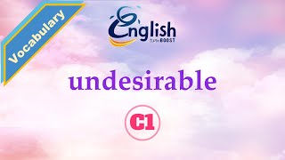Undesirable - Meaning, Pronunciation, & Examples | C1 | Learn English Vocabulary