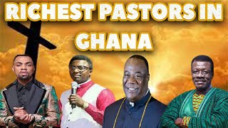 TOP 10 RICHEST GHANAIAN PASTORS IN 2021