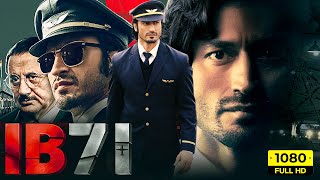 IB71 Full Movie | Vidyut Jammwal, Anupam Kher, Niharica Raizada | Sankalp Reddy | HD Facts & Review