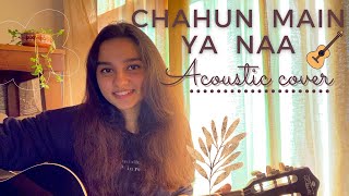 Chahun main ya naa | Cover song | Acoustic | Guitar cover | Aashiqui 2 |