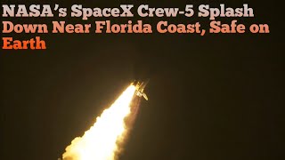 NASA’s SpaceX Crew-5 Splash Down Near Florida Coast, Safe on Earth