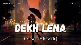 DEKH LENA (Slowed and Reverb)| Tum Bin 2 | Arijit Singh & Tulsi Kumar | Neha Sharma, Aditya & Aashim