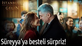 Süreyya'ya Besteli Sürpriz! | İstanbullu Gelin