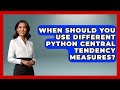 When Should You Use Different Python Central Tendency Measures? - Python Code School