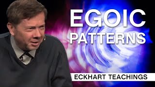 Recognizing Egoic Patterns | Eckhart Tolle Teachings