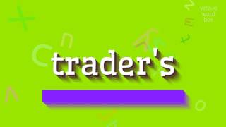 TRADER'S - HOW TO PRONOUNCE TRADER'S? #trader's