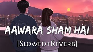 Aawara Shaam Hai [Slowed And Reverb] slow song । slowed and reverb songs । lofi song। mood off