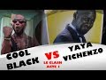 EPS 16 :  COOL BLACK contre YAYA VICHENZO   le clash acte 1