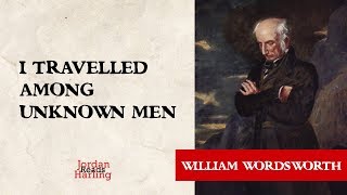 I Travelled among Unknown Men - William Wordsworth poem reading | Jordan Harling Reads