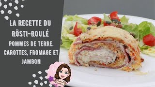 Recette  du rösti-roulé pommes de terre, carottes, fromage et jambon