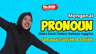 Mengenal Pronoun (Kata Ganti) Bahasa Inggris Sebagai Subjek & Objek | Tips Seru Mr. Bob (Sis. Bella)