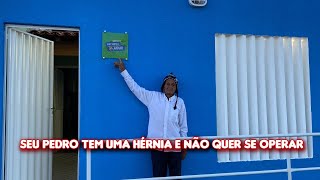 SEU PEDRO TEM UMA HÉRNIA E NÃO QUER SE OPERAR