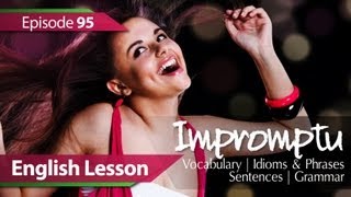 English lesson 95 - Impromptu. Vocabulary \u0026 Grammar lessons to speak fluent English - ESL