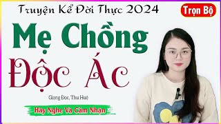 [Trọn Bộ] Nghe Cực Thấm - MẸ CHỒNG ĐỘC ÁC - Truyện tâm sự thực tế đời sống đặc sắc 2024 #mcthuhue kể