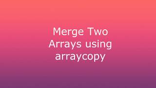 Merge two arrays using arraycopy