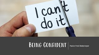 Being Confident | Pastor Fred Bekemeyer