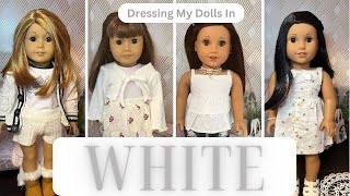 Dressing My American Girl Dolls in WHITE!