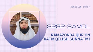 2282-Savol: Ramazonda Qur'on xatm qilish sunnatmi | Ustoz Abdulloh Zufar