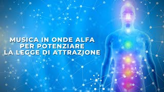 Potentissima Musica in Onde Alfa per Potenziare la Legge di Attrazione Universale