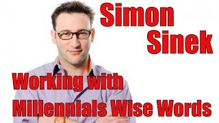 Simon Sinek - Working with Millennials Wise Words