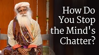 How Do You Stop the Mind's Chatter? - Sadhguru