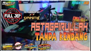 ASTAGFIRULLAH TANPA KENDANG VERSI PLUS JEP FULL KENDANGAN ALA SIMPATIK MUSIK