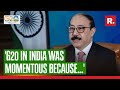 G20 chief co-ordinator Harsh Vardhan Shringla explains why the Delhi summit was a 'momentous' one?