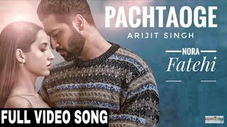Pachtaoge Full Video Song - Arijit Singh | Mujhe Chodd Kar Jo Tum Jaoge Bada Pachtaoge Full Song