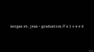 Morgan St. Jean - Graduation // S L O W E D
