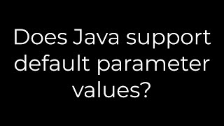 Java :Does Java support default parameter values?(5solution)