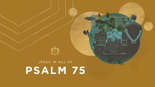 Psalm 75 | An Uncut Dose of Your Own Medicine | Bible Study