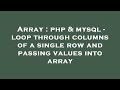Array : php & mysql - loop through columns of a single row and passing values into array