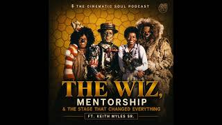 The Wiz, Mentorship & the Stage That Changed Everything | Ft. Keith Myles Sr.