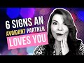6 SIGNS AN AVOIDANT PARTNER LOVES YOU