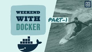 Weekend with Docker - Complete basic to advanced concepts of Docker (Part 1)