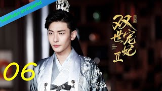 【Sub Español】El Amor Eterno2 EP 06 | 双世宠妃2  06